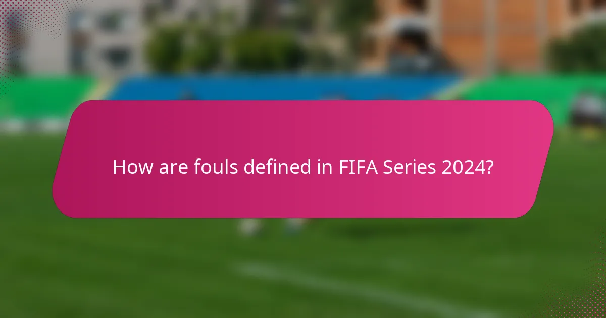 How are fouls defined in FIFA Series 2024?