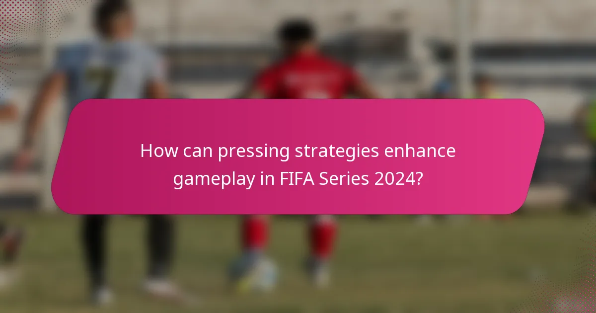 How can pressing strategies enhance gameplay in FIFA Series 2024?