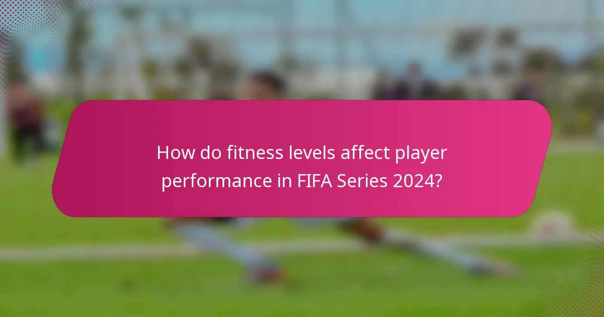 How do fitness levels affect player performance in FIFA Series 2024?