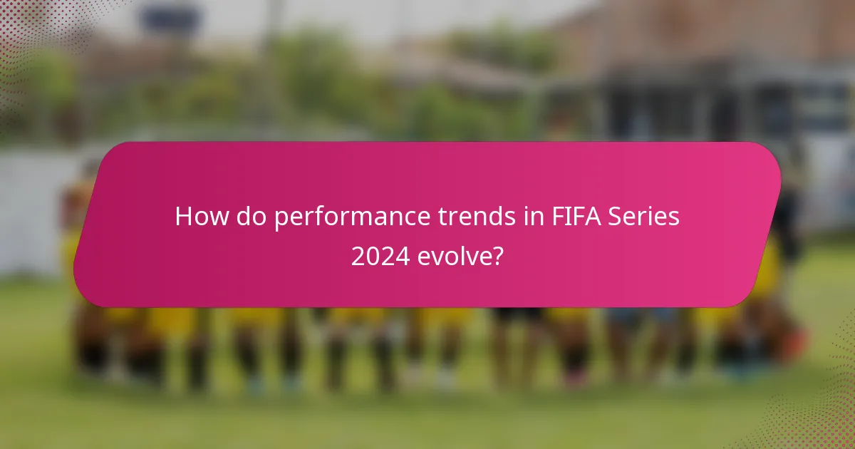 How do performance trends in FIFA Series 2024 evolve?