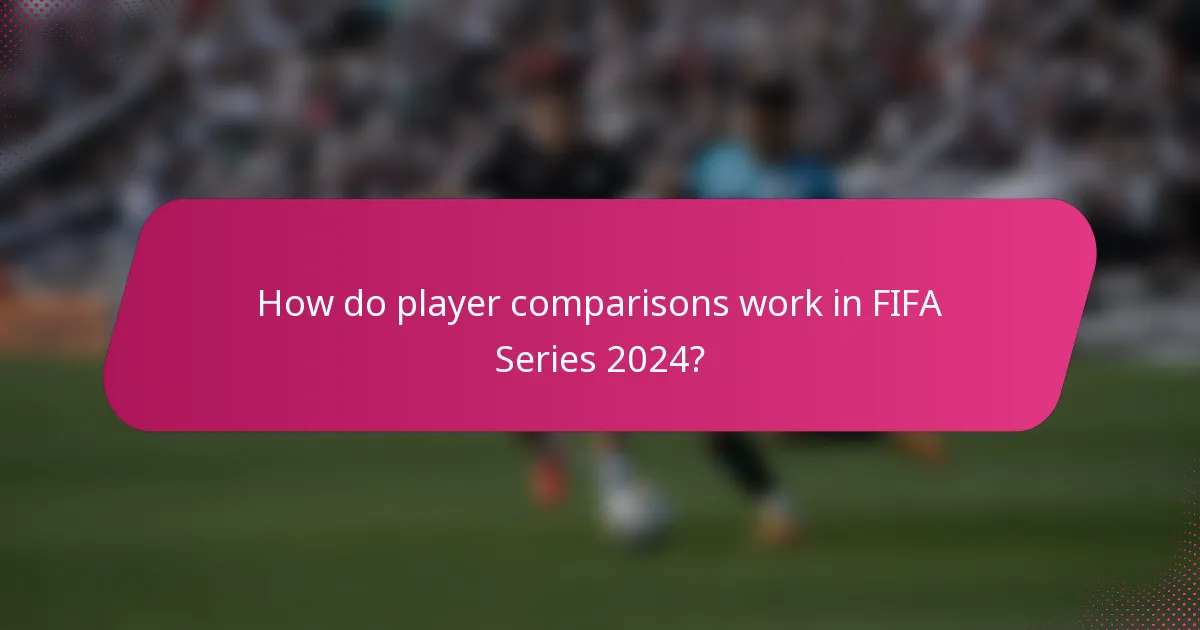 How do player comparisons work in FIFA Series 2024?