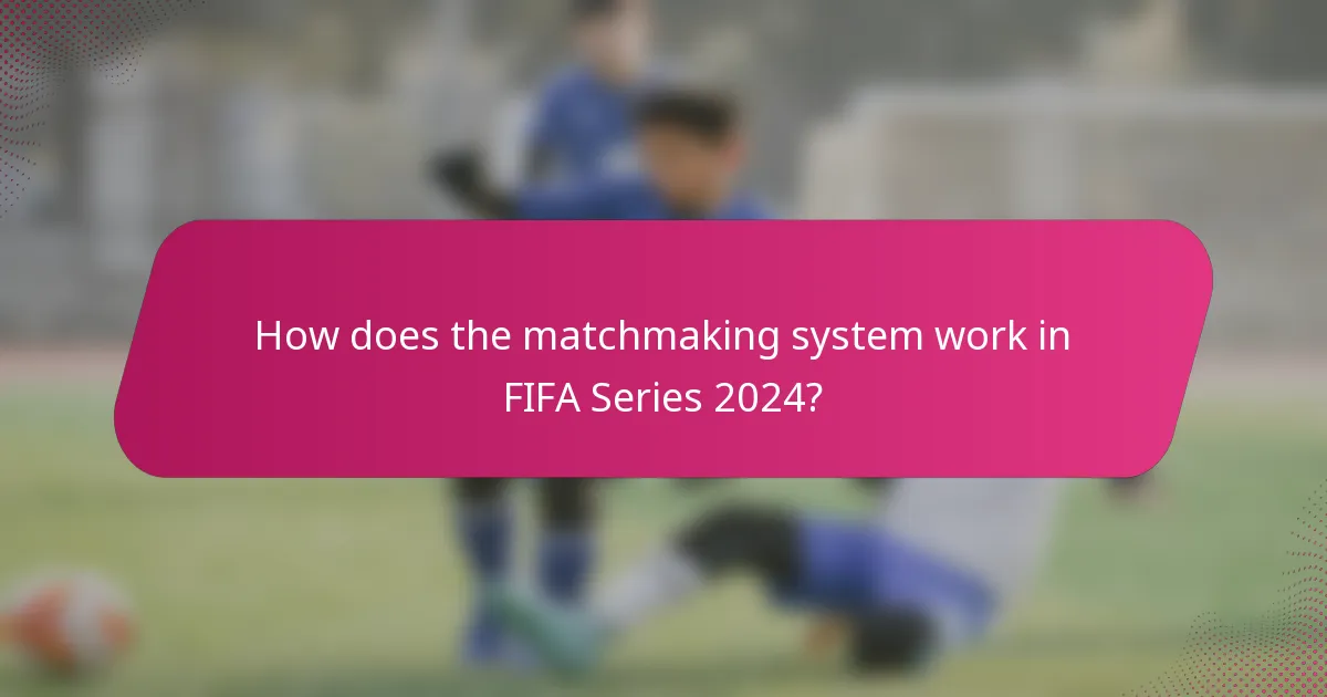 How does the matchmaking system work in FIFA Series 2024?