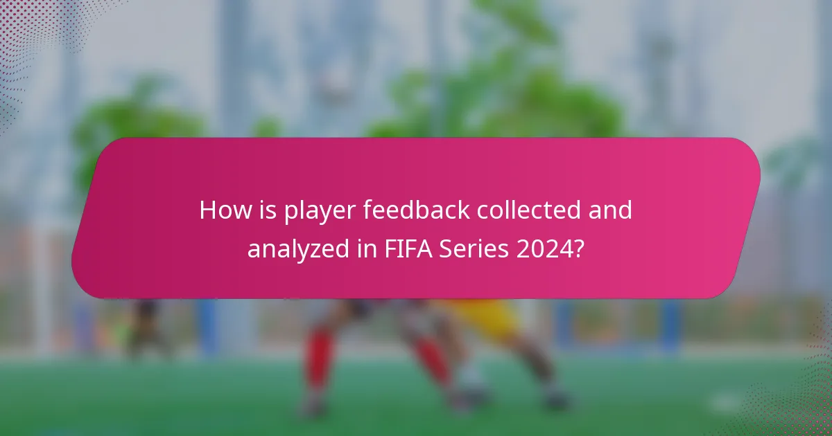 How is player feedback collected and analyzed in FIFA Series 2024?