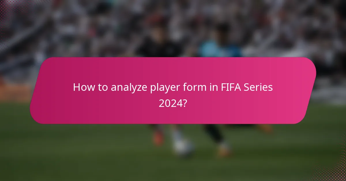 How to analyze player form in FIFA Series 2024?