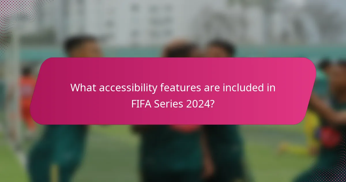What accessibility features are included in FIFA Series 2024?
