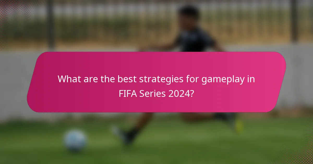 What are the best strategies for gameplay in FIFA Series 2024?