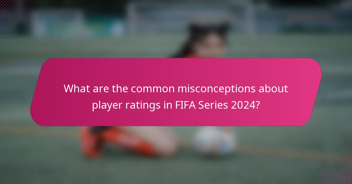 What are the common misconceptions about player ratings in FIFA Series 2024?