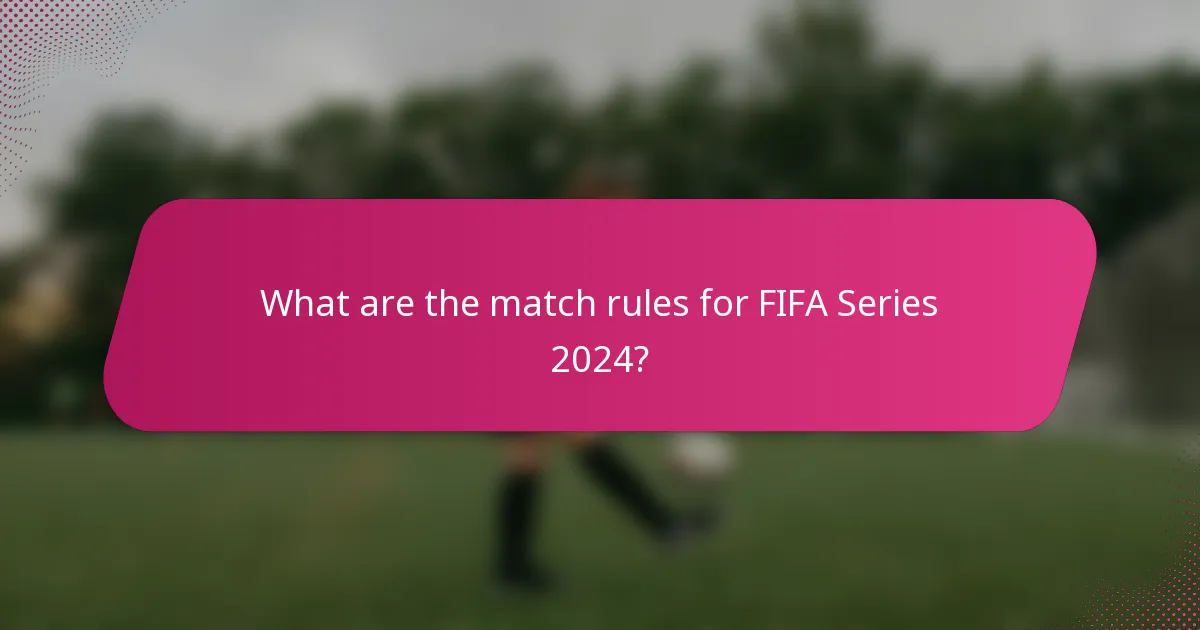 What are the match rules for FIFA Series 2024?