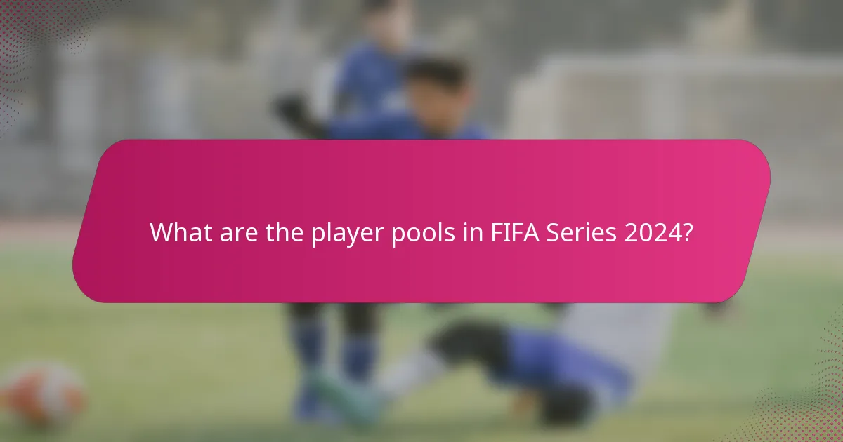 What are the player pools in FIFA Series 2024?