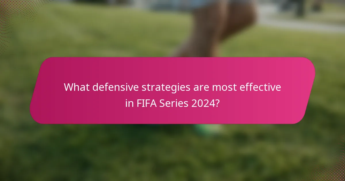 What defensive strategies are most effective in FIFA Series 2024?