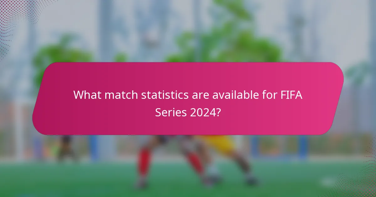 What match statistics are available for FIFA Series 2024?