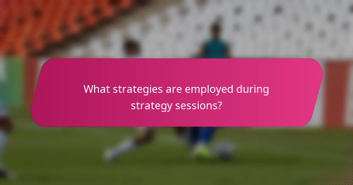 What strategies are employed during strategy sessions?