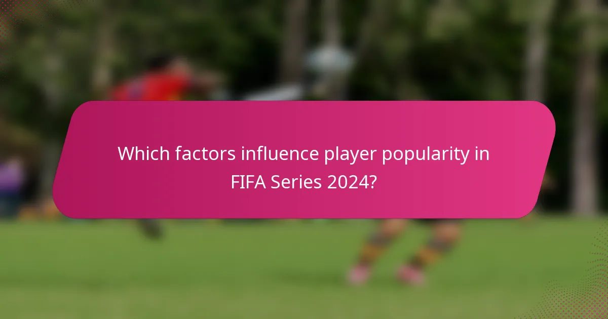 Which factors influence player popularity in FIFA Series 2024?