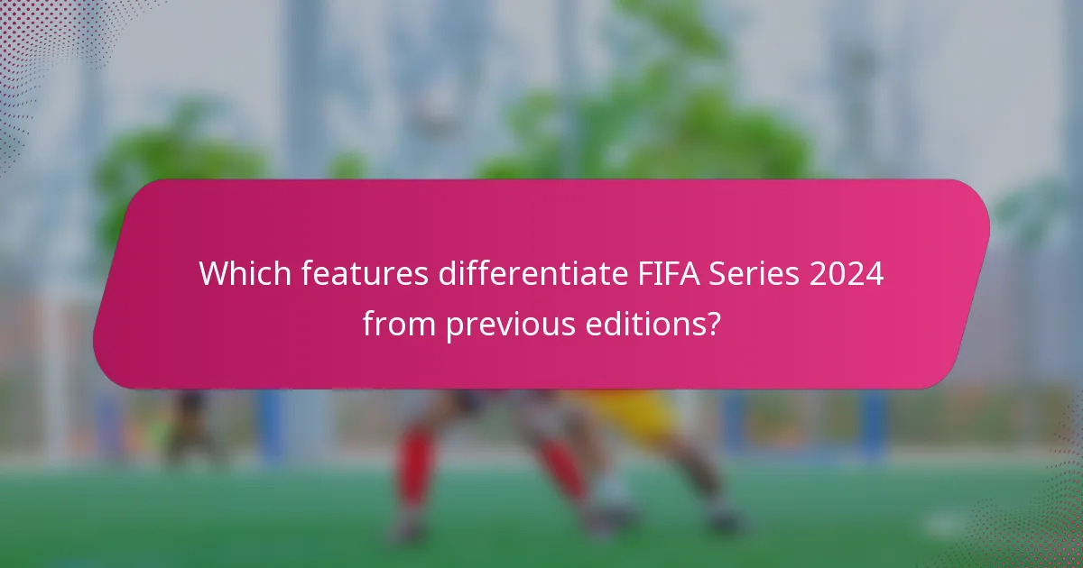 Which features differentiate FIFA Series 2024 from previous editions?