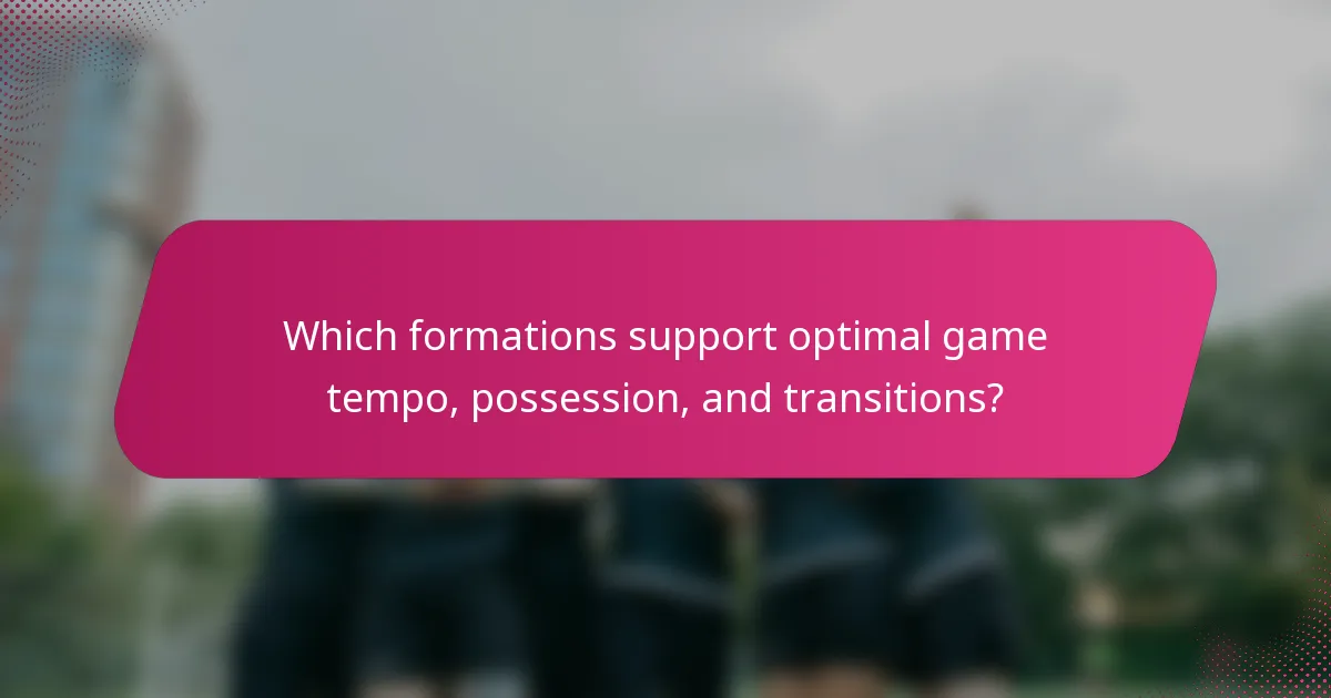 Which formations support optimal game tempo, possession, and transitions?