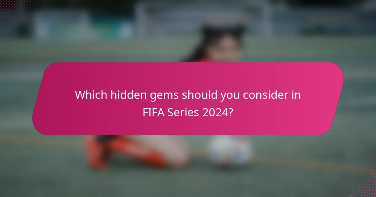 Which hidden gems should you consider in FIFA Series 2024?