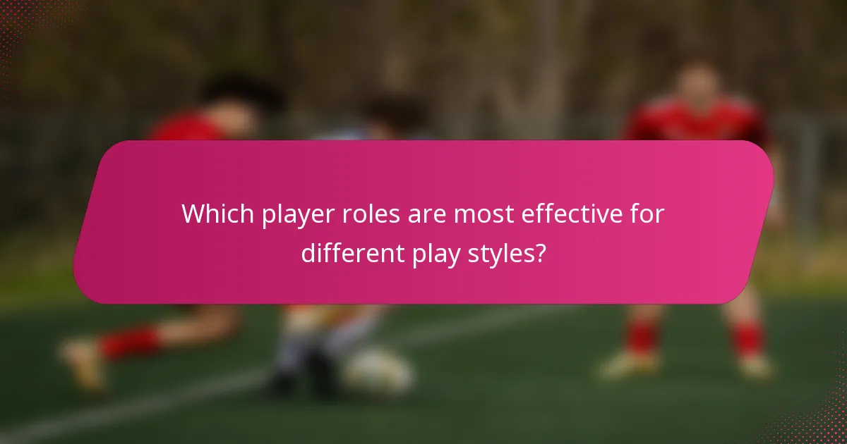 Which player roles are most effective for different play styles?