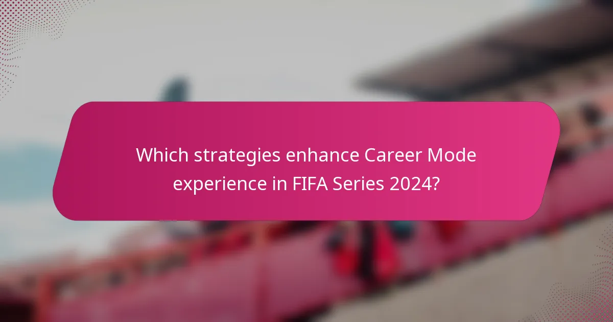 Which strategies enhance Career Mode experience in FIFA Series 2024?