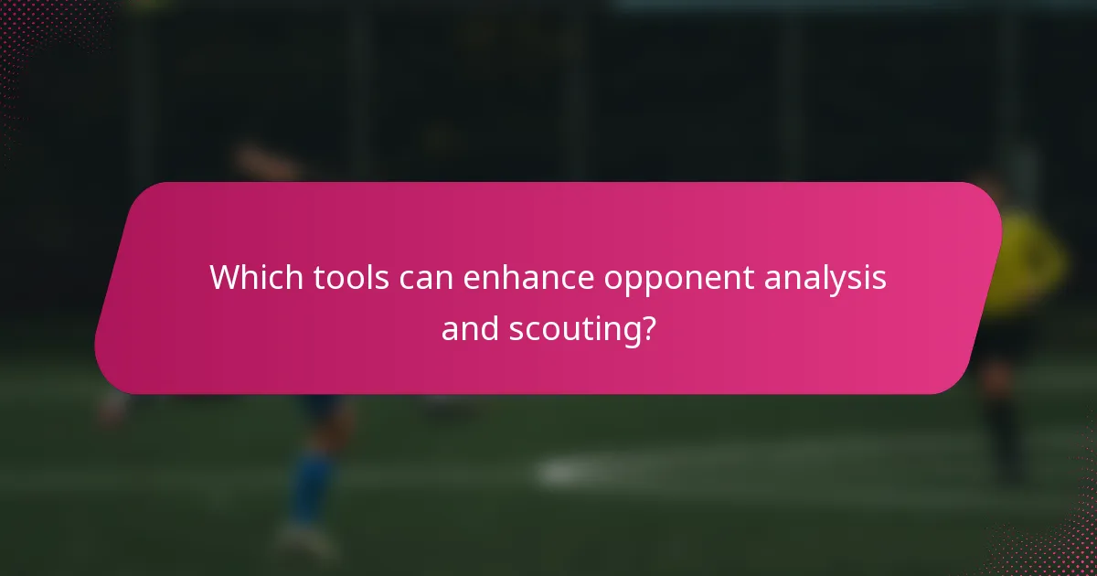 Which tools can enhance opponent analysis and scouting?